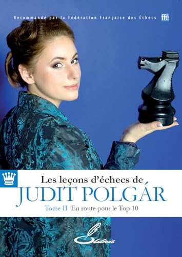Les leçons d'échecs de Judit Polgár - Tome II: En route pour le top 10